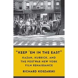 “Keep ’Em in the East”: Kazan, Kubrick, and the Postwar New York Film Renaissance