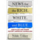 News for the Rich, White, and Blue: How Place and Power Distort American Journalism