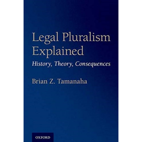Legal Pluralism Explained: History, Theory, Consequences