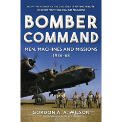 Bomber Command: Men, Machines and Missions: 1936-68