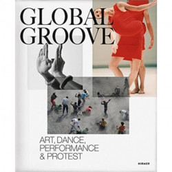 Global Groove: Art, Dance, Performance, and Protest