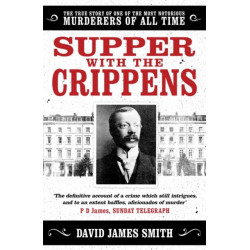 Supper with the Crippens: The true story of one of the most notorious murderers of all time