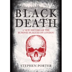 Black Death: A New History of the Bubonic Plagues of London