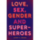 Love, Sex, Gender, and Superheroes