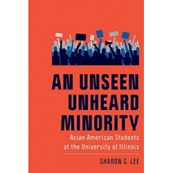 An Unseen Unheard Minority: Asian American Students at the University of Illinois