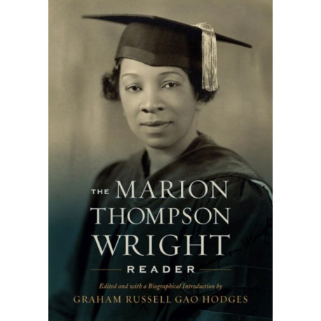 The Marion Thompson Wright Reader: Edited and with a Biographical Introduction by Graham Russell Gao Hodges
