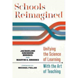 Schools Reimagined: Unifying the Science of Learning with the Art of Teaching