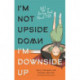 I'm Not Upside Down, I'm Downside Up: Not a Boring Book About PDA