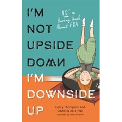 I'm Not Upside Down, I'm Downside Up: Not a Boring Book About PDA