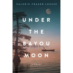 Under the Bayou Moon – A Novel: A Novel