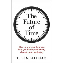 The Future of Time: How ‘re-working’ time can help you boost productivity, diversity and wellbeing