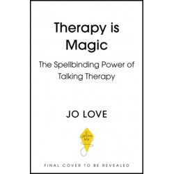 Therapy is... Magic: An essential guide to the ups, downs and life-changing experiences of talking therapy