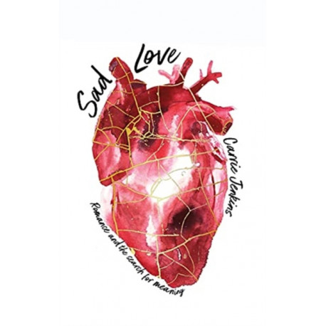 Sad Love: Romance and the Search for Meaning