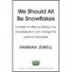 We Need Snowflakes