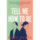 Tell Me How to Be: A beautifully moving story of family and first love