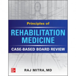 Principles of Rehabilitation Medicine: Case-Based Board Review