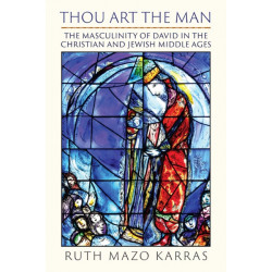 Thou Art the Man: The Masculinity of David in the Christian and Jewish Middle Ages