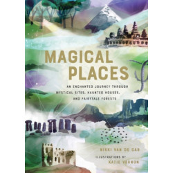 Magical Places: An Enchanted Journey through Mystical Sites, Haunted Houses, and Fairytale Forests