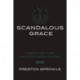 Scandalous Grace Rev/E: A Book for Tired Christians Seeking Rest