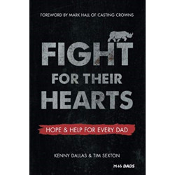 Fight for Their Hearts: Hope and Help for Every Dad