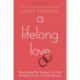 A Lifelong Love Rev/E: Discovering How Intimacy with God Breathes Passion Into Your Marriage