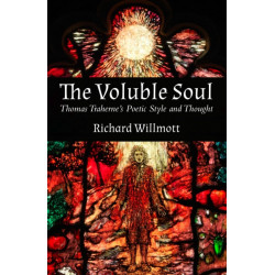 The Voluble Soul: Thomas Traherne's Poetic Style and Thought