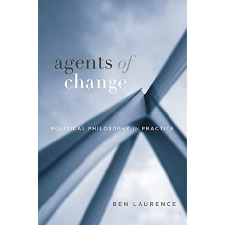 Agents of Change: Political Philosophy in Practice
