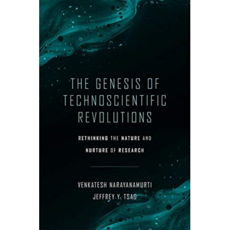 The Genesis of Technoscientific Revolutions: Rethinking the Nature and Nurture of Research