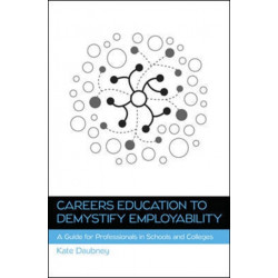 Careers Education to Demystify Employability: A Guide for Professionals in Schools and Colleges