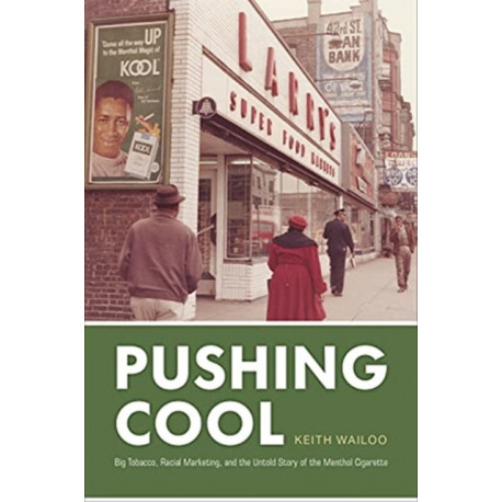 Pushing Cool: Big Tobacco, Racial Marketing, and the Untold Story of the Menthol Cigarette