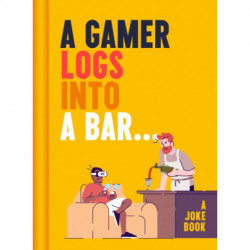 A Gamer Logs into a Bar…: A Joke Book