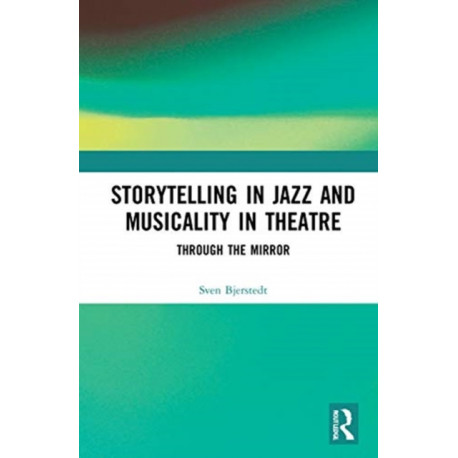Storytelling in Jazz and Musicality in Theatre: Through the Mirror