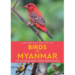 A Naturalist's Guide to the Birds of Myanmar
