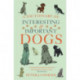 A Dictionary of Interesting and Important Dogs: A Wonderful and Witty Homage to Man's Most Faithful Friend