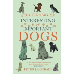 A Dictionary of Interesting and Important Dogs: A Wonderful and Witty Homage to Man's Most Faithful Friend
