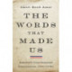 The Words That Made Us: America's Constitutional Conversation, 1760-1840
