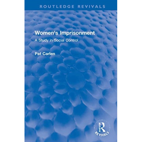 Women's Imprisonment: A Study in Social Control