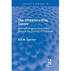 The Children's Play Centre: Its Psychological Value and its Place in the Training of Teachers