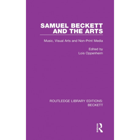 Samuel Beckett and the Arts: Music, Visual Arts and Non-Print Media