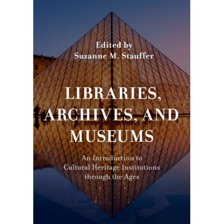 Libraries, Archives, and Museums: An Introduction to Cultural Heritage Institutions through the Ages