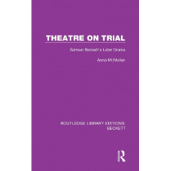 Theatre on Trial: Samuel Beckett's Later Drama