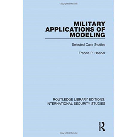 Military Applications of Modeling: Selected Case Studies