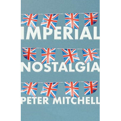 Imperial Nostalgia: How the British Conquered Themselves