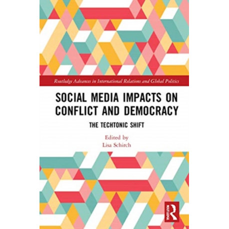 Social Media Impacts on Conflict and Democracy: The Techtonic Shift