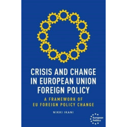Crisis and Change in European Union Foreign Policy: A Framework of Eu Foreign Policy Change