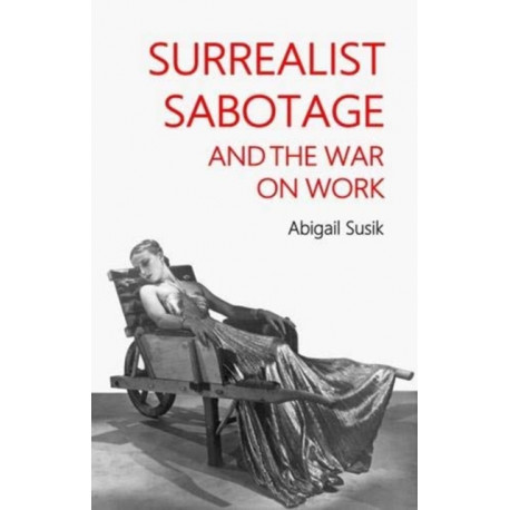 Surrealist sabotage and the war on work