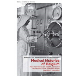 Medical Histories of Belgium: New Narratives on Health, Care and Citizenship in the Nineteenth and Twentieth Centuries