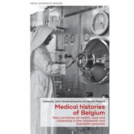 Medical Histories of Belgium: New Narratives on Health, Care and Citizenship in the Nineteenth and Twentieth Centuries