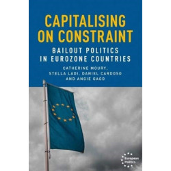 Capitalising on Constraint: Bailout Politics in Eurozone Countries