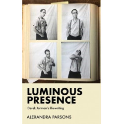 Luminous Presence: Derek Jarman's Life-Writing